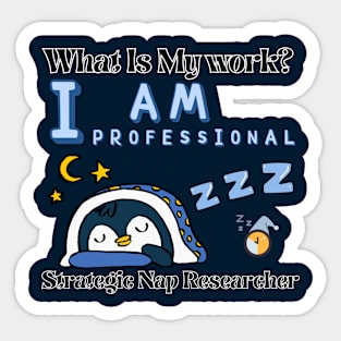 What is my work? I am a professional researcher of strategic naps Sticker